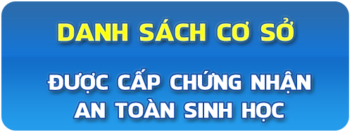 danh sách cơ sở được cấp giấy chứng nhận an toàn sinh học